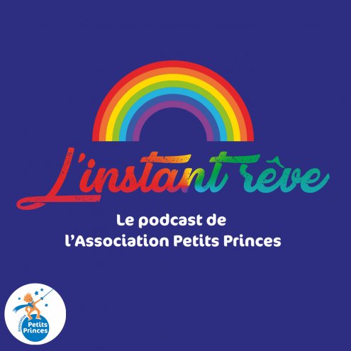 L&#039;Instant r&ecirc;ve, le podcast de l&#039;Association Petits Princes